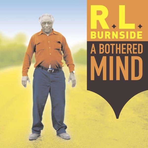 A Bothered Mind by R.L. Burnside, the album Someday Baby appears on