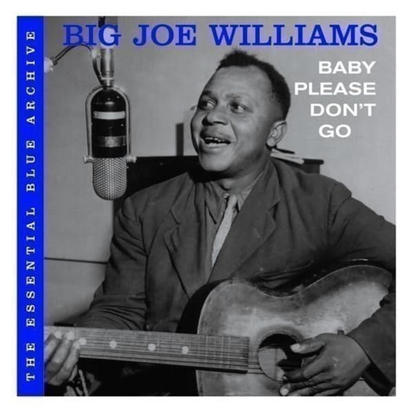 Baby Please Don't Go by Big Joe Williams, the album Delta Blues appears on